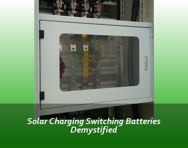 Solar Charging Switching Batteries Demystified